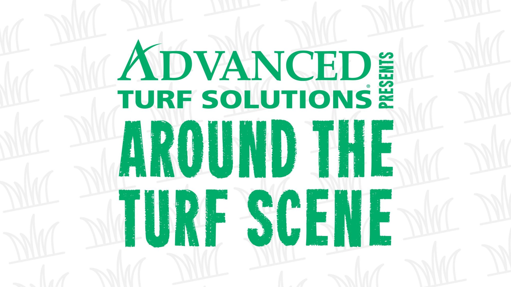 advanced turf solutions presents around the turf scene